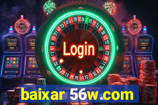 baixar 56w.com