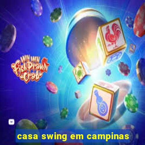 casa swing em campinas