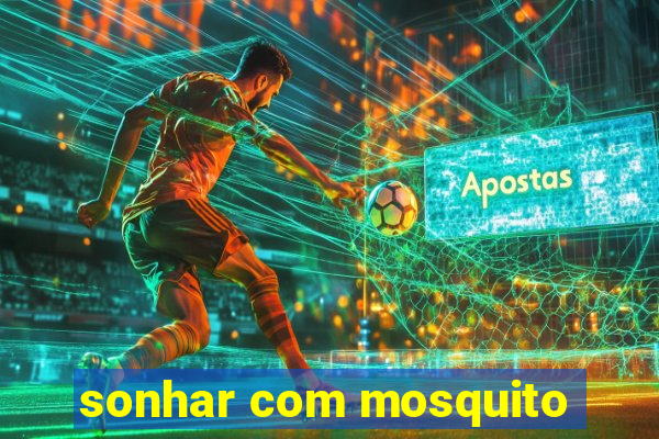 sonhar com mosquito