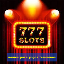 nomes para jogos femininos