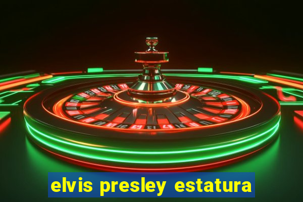 elvis presley estatura