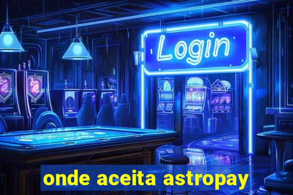 onde aceita astropay