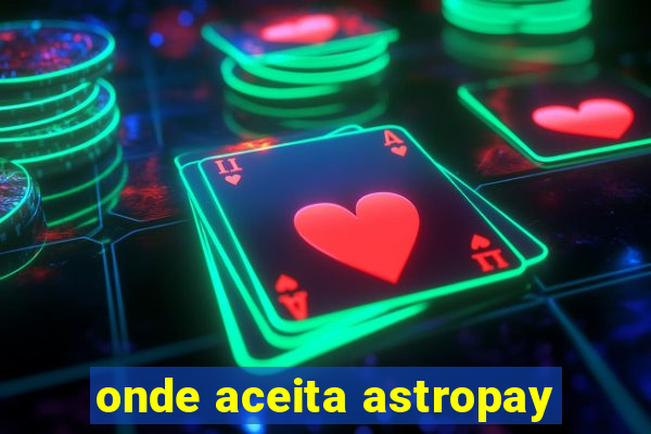 onde aceita astropay