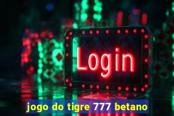 jogo do tigre 777 betano