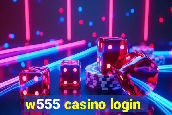 w555 casino login