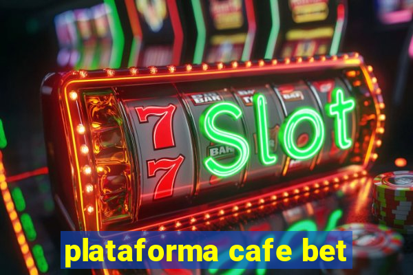 plataforma cafe bet