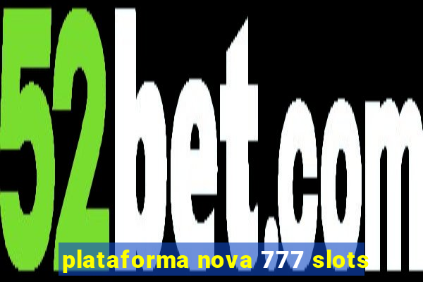 plataforma nova 777 slots