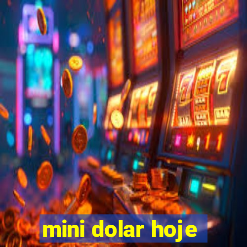 mini dolar hoje