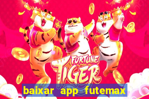 baixar app futemax futebol ao vivo