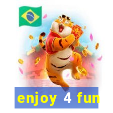 enjoy 4 fun