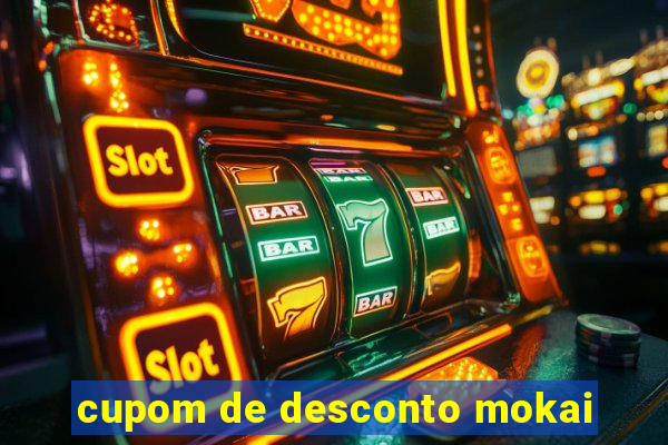 cupom de desconto mokai