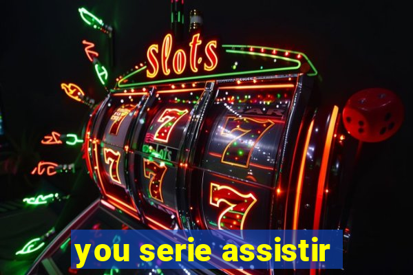 you serie assistir