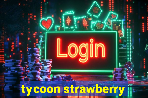 tycoon strawberry