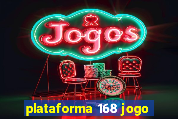 plataforma 168 jogo