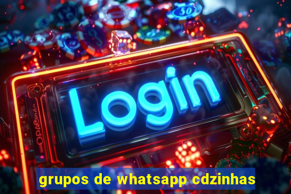 grupos de whatsapp cdzinhas