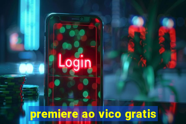 premiere ao vico gratis