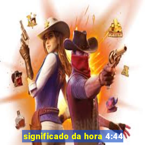 significado da hora 4:44