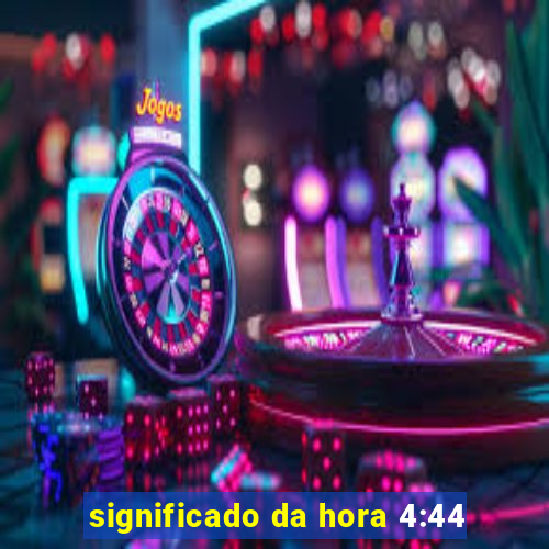 significado da hora 4:44