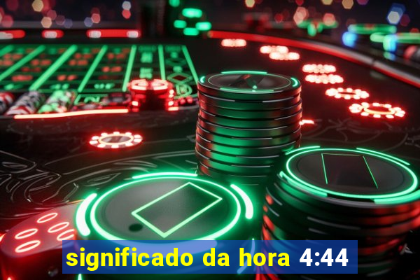 significado da hora 4:44