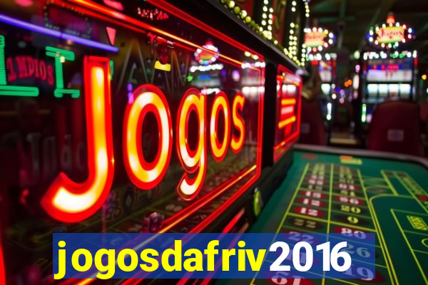 jogosdafriv2016