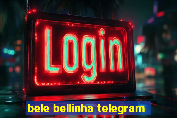 bele bellinha telegram