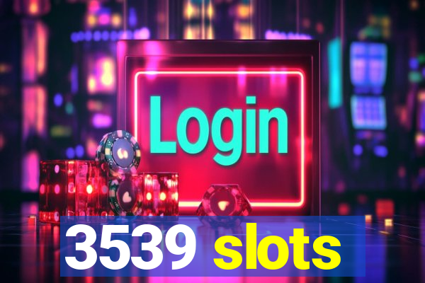 3539 slots