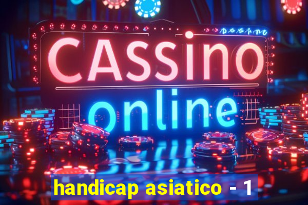 handicap asiatico - 1