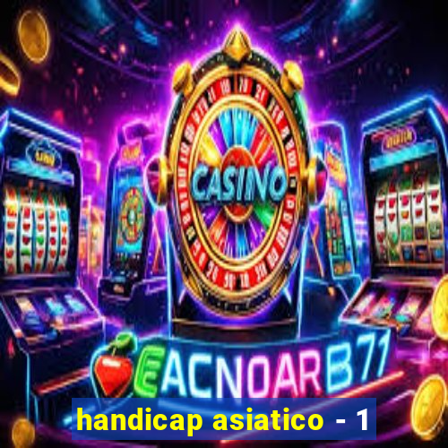 handicap asiatico - 1