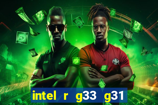 intel r g33 g31 express chipset family roda quais jogos