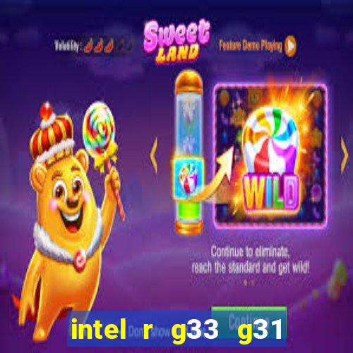 intel r g33 g31 express chipset family roda quais jogos