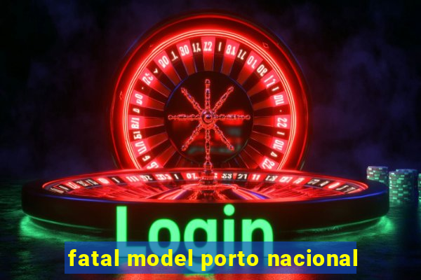 fatal model porto nacional