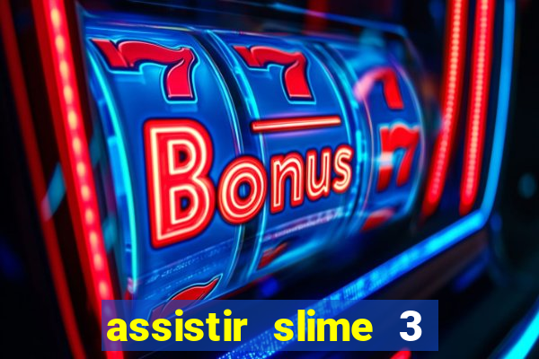 assistir slime 3 temporada dublado