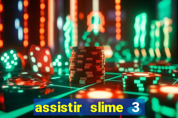 assistir slime 3 temporada dublado