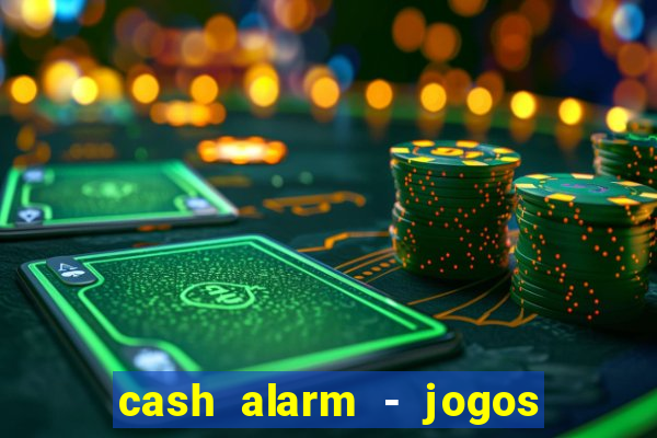 cash alarm - jogos e prêmios