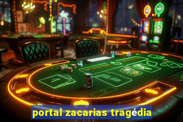 portal zacarias tragédia