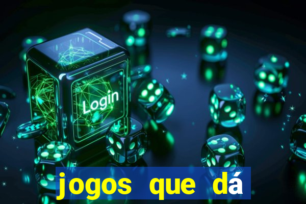 jogos que dá dinheiro grátis