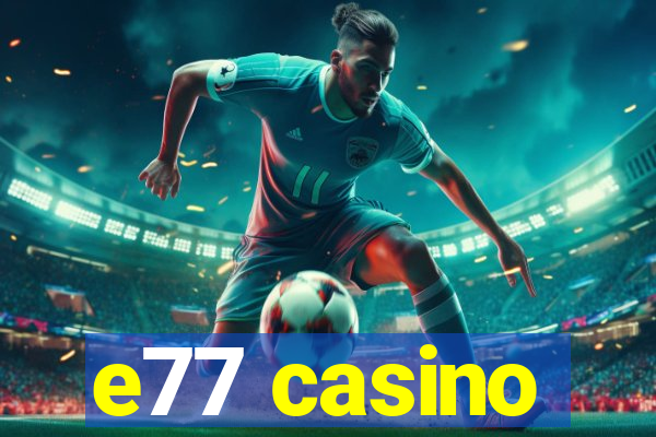 e77 casino