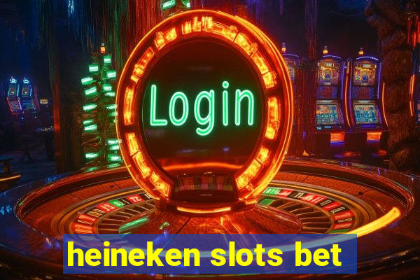 heineken slots bet