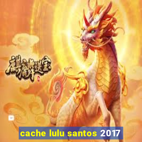 cache lulu santos 2017