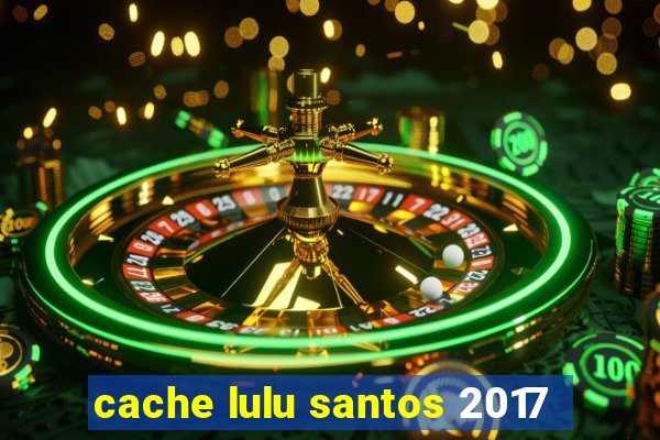 cache lulu santos 2017