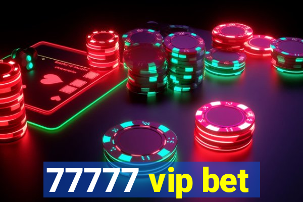 77777 vip bet