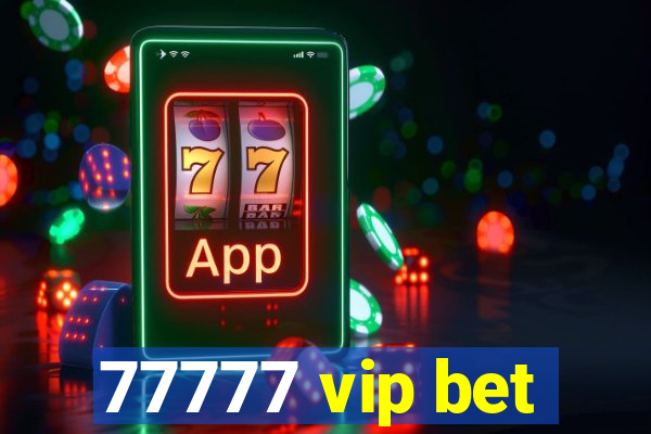 77777 vip bet