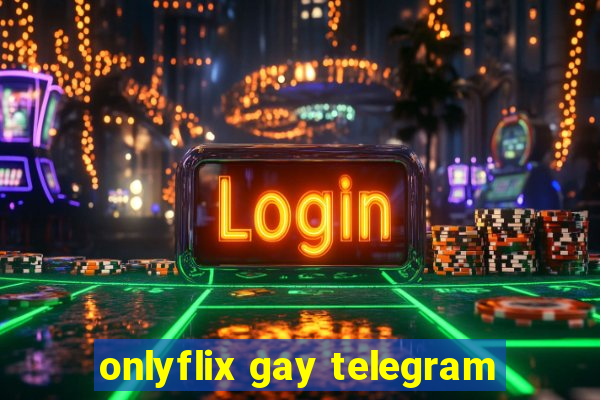 onlyflix gay telegram