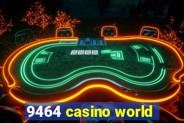 9464 casino world