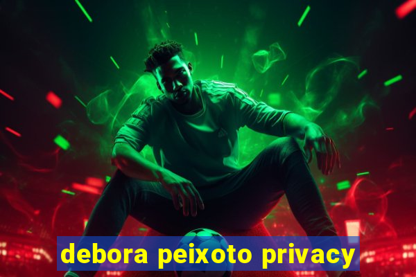 debora peixoto privacy