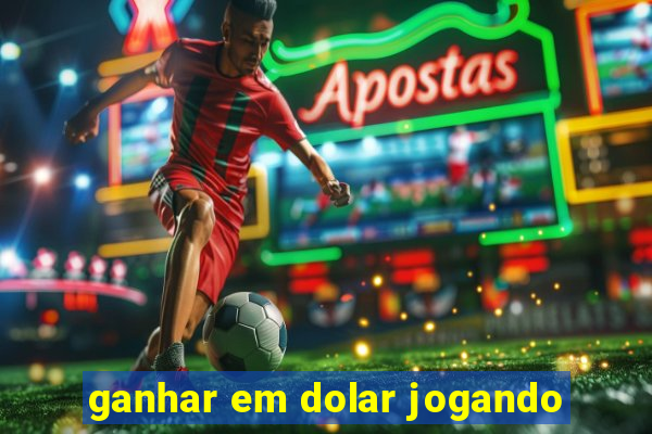 ganhar em dolar jogando