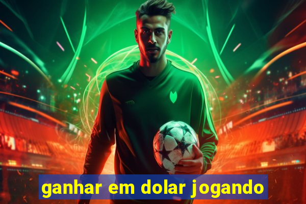 ganhar em dolar jogando