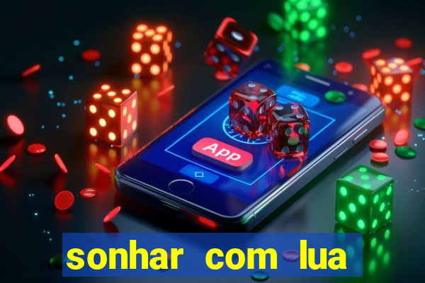 sonhar com lua jogo do bicho