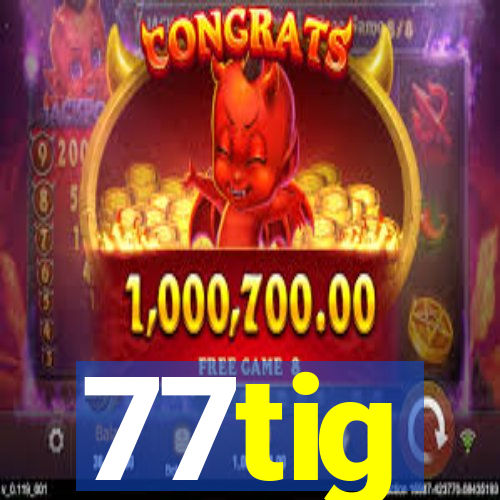 77tig