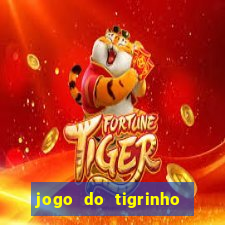 jogo do tigrinho que ganha dinheiro no cadastro